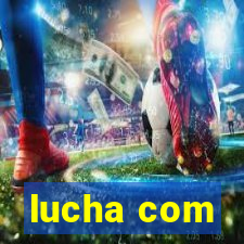 lucha com